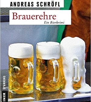 Buch­tipp: Brauer­eh­re – Ein Bierkrimi Andreas Schröfls Krimi spielt in einer fiktiven Münchner Großbrauerei und vereint brautechnische Fachkenntnis mit süddeutschem Sprachduktus 