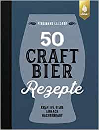 Buch­tipp: 50 Craft-​Bier Rezep­te von Fer­di­nand Laudage Das dritte Buch in Laudages Craft-Beer-Reihe ist nicht nur eine Rezeptsammlung 